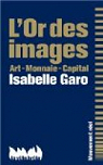 L'Or des images : Art - Monnaie - Capital par Garo