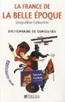 La France de la Belle Epoque : Dictionnaire de curiosités par Lalouette
