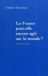 La France peut-elle encore agir sur le monde ? par Charillon