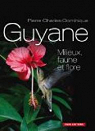 La Guyane : Milieux, faune et flore par Charles-Dominique