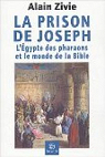 La prison de Joseph. L'Egypte des pharaons et le monde de la Bible par Zivie
