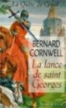 La Quête du Graal, tome 1 : La Lance de Saint-Georges par Cornwell