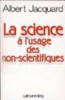 La Science  l'usage des non-scientifiques par Jacquard