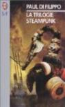 La Trilogie Steampunk par Di Filippo