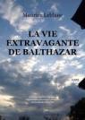 La Vie extravagante de Balthazar - LNGLD par Leblanc