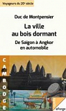 La Ville au bois dormant. De Sagon  Angkor en automobile par Orlans Duc de Montpensier