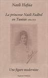 La princesse Nazli Fadhel en Tunisie (1896-1913) Une figure moderniste par Hafsia