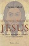 La véritable histoire de Jésus. Une enquête scientifique et historique sur l'homme et sa lignée par Tabor