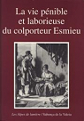 La vie pénible et laborieuse du colporteur Esmieu : Récit de vie de Jean-Joseph Esmieu (1762-1832) par Esmieu