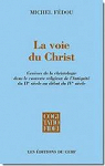 La voie du Christ : Genses de la christologie dans le contexte religieux de l'Antiquit du IIe sicle au dbut du IVe sicle par Fdou