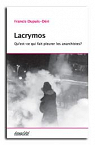 Lacrymos : Qu%u2019est-ce qui fait pleurer les anarchistes ? par Dupuis-Dri