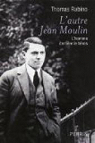 L'autre Jean Moulin : L'homme derrière le héros par Rabino