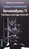 La fort des Mythagos, Tome 2 : Lavondyss (partie 1 : L'antique parage interdit) par Holdstock