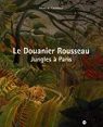 Le Douanier Rousseau : Jungles  Paris Album de l'exposition Galeries nationales du Grand Palais 15 mars 2006-19 juin 2006 par Guillot