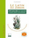 Le Latin du Jardin: 1500 noms latins pour apprendre  parler plantes couramment par Andriaenssen