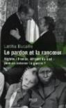 Le Pardon et la rancune. Algérie, France, Afrique du Sud 1954-1991 par Bucaille