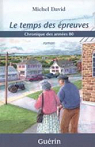 Le petit monde de Saint-Anselme, tome 3 : Le temps des épreuves : Chronique des Années 80 par Michel