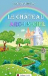 Le chteau Arc-en-ciel [illustr] par Chidiac