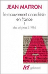 Le mouvement anarchiste en France - Tome 1 : des origines à 1914 par Maitron