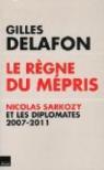 Le règne du Mépris, Nicolas Sarkozy et les diplomates, 2007-2011 par Delafon