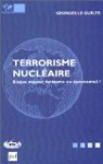 Le terrorisme nuclaire : Risque majeur, fantasme ou pouvantail ? par Georges Le Guelte