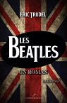 Les Beatles, un Roman 1960-1962 par Trudel