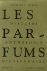Les Parfums : Histoire, Anthologie, Dictionnaire par Feydeau