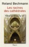 Les Racines de cathédrales par Bechmann