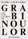Les Six Livres de Grabinoulor par Albert-Birot