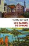 Les bagnes de Guyane par Dufour