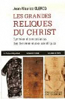 Les grandes reliques du Christ : La Sainte Tunique d'Argenteuil, le Suaire d'Oviedo, le Linceul de Turin par Clercq