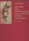 Les petits maîtres de la peinture. 1820-1920 - tome IV par Schurr
