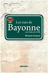 Les rues de Bayonne Histoire anecdotique des rues, places & ruelles par Chabaud