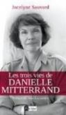 Les trois vies de Danielle Mitterrand par Sauvard