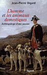 L'homme et les animaux domestiques : Anthropologie d'une passion par Digard
