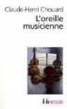 L'oreille musicienne : Les chemins de la musique de l'oreille au cerveau par Chouard