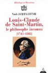 Louis-Caude de Saint-Martin, le philosophe inconnu (1743-1803) par Jacques-Lefèvre
