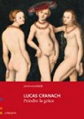 Lucas Cranach, peindre la grce par Malherbe