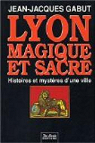 Lyon: Magique et sacr : histoires et mystres d'une ville par Gabut