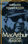 MacArthur : Un Csar amricain par Manchester