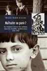 Maltraiter ou punir : La violence envers les enfants dans les familles qubcoises (1850-1969) par Cliche