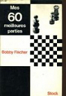 Mes 60 meilleurs parties par Fischer