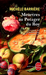 Meurtres au Potager du Roy : Roman noir et gastronomique à Versailles au XVIIe siècle. par Barrière