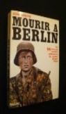Mourir  Berlin: les SS franais derniers dfenseurs du bunker d'Adolf Hitler - Fayard 1975 par Mabire