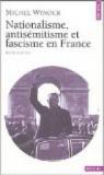 Nationalisme, antisémitisme et fascisme en France par Winock
