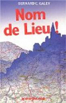 Nom de Lieu ! : Origines surprenantes des noms de villages, des noms des rues de Paris et de villes de province par Galey