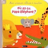 Où es-tu papa éléphant ? : Mon premier album à toucher par Jousselme