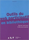Outils du web participatif en bibliothque : Manuel pratique par Queyraud