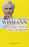 Penser entre les langues par Wismann