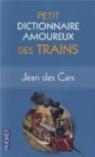Petit dictionnaire amoureux des trains par Jean des Cars